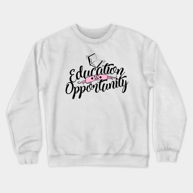 'Education Is Opportunity' Education Shirt Crewneck Sweatshirt by ourwackyhome